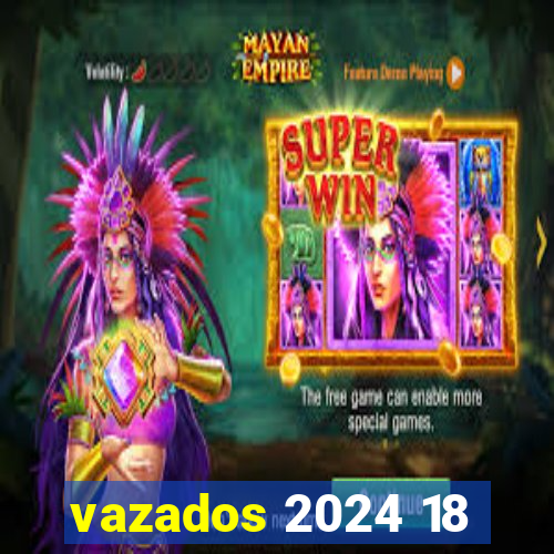 vazados 2024 18